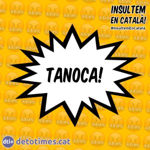 Tanoca! - Insults en català